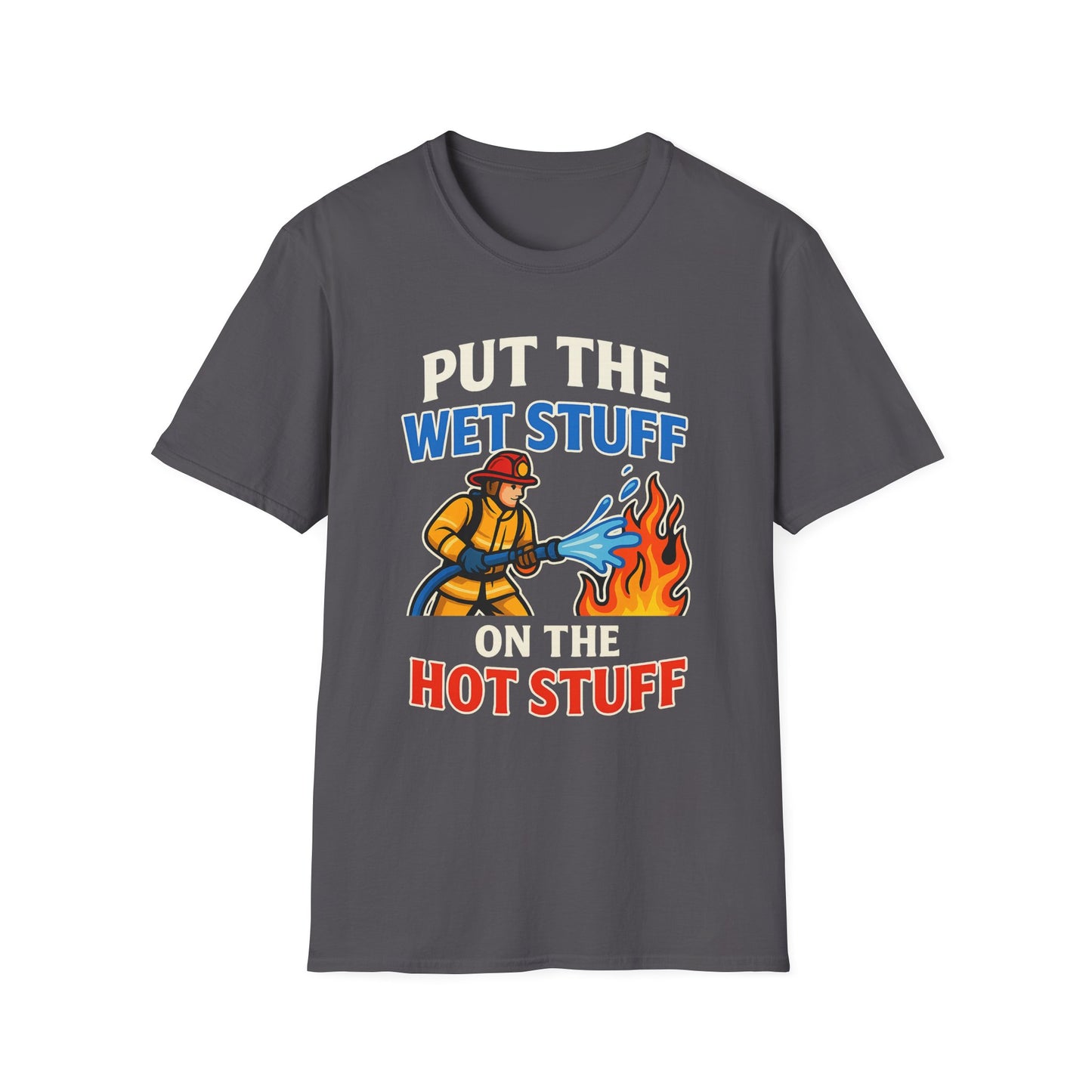 Put the Wet Stuff on the Hot Stuff - Funny Firefighter Shirt
