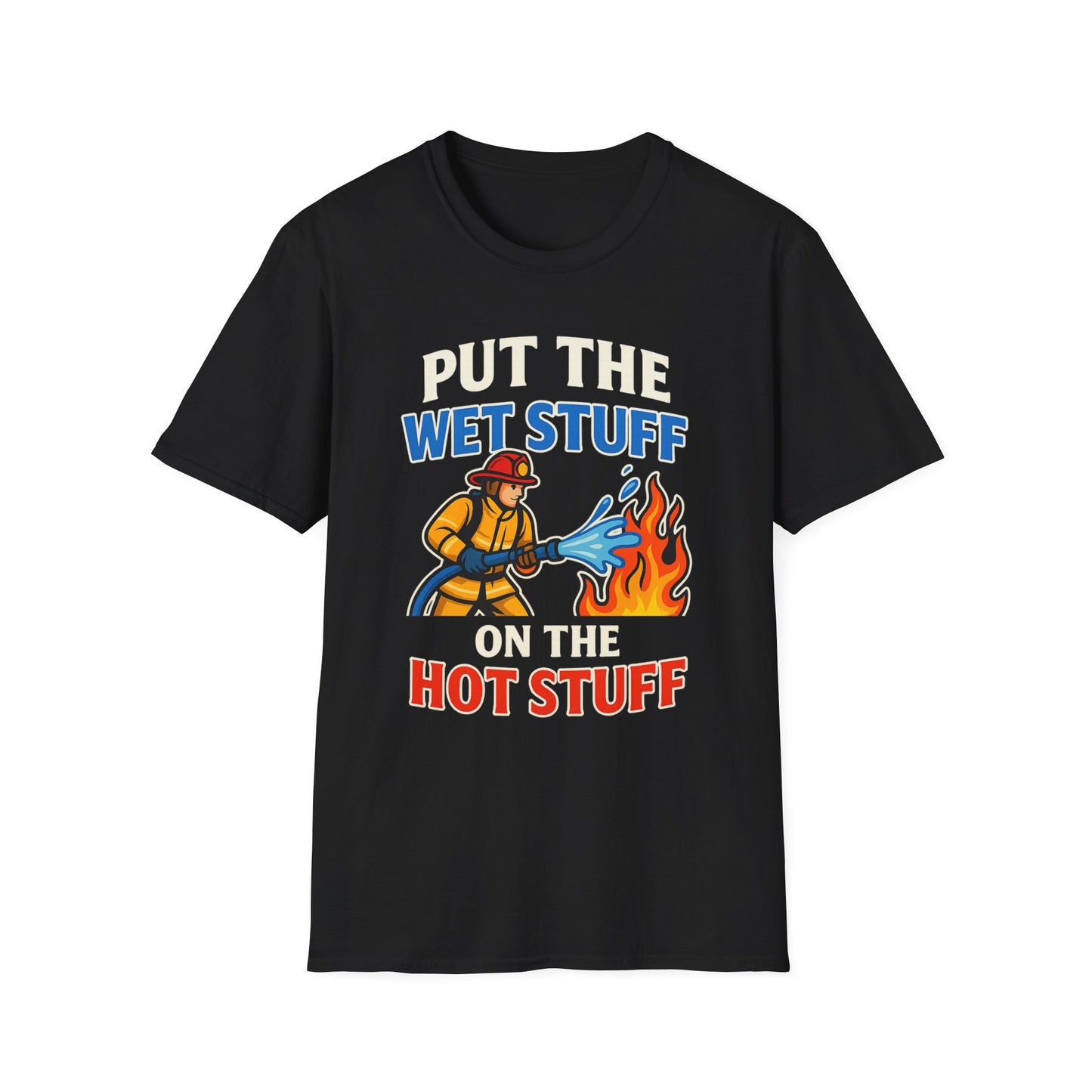 Put the Wet Stuff on the Hot Stuff - Funny Firefighter Shirt