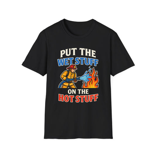 Put the Wet Stuff on the Hot Stuff - Funny Firefighter Shirt