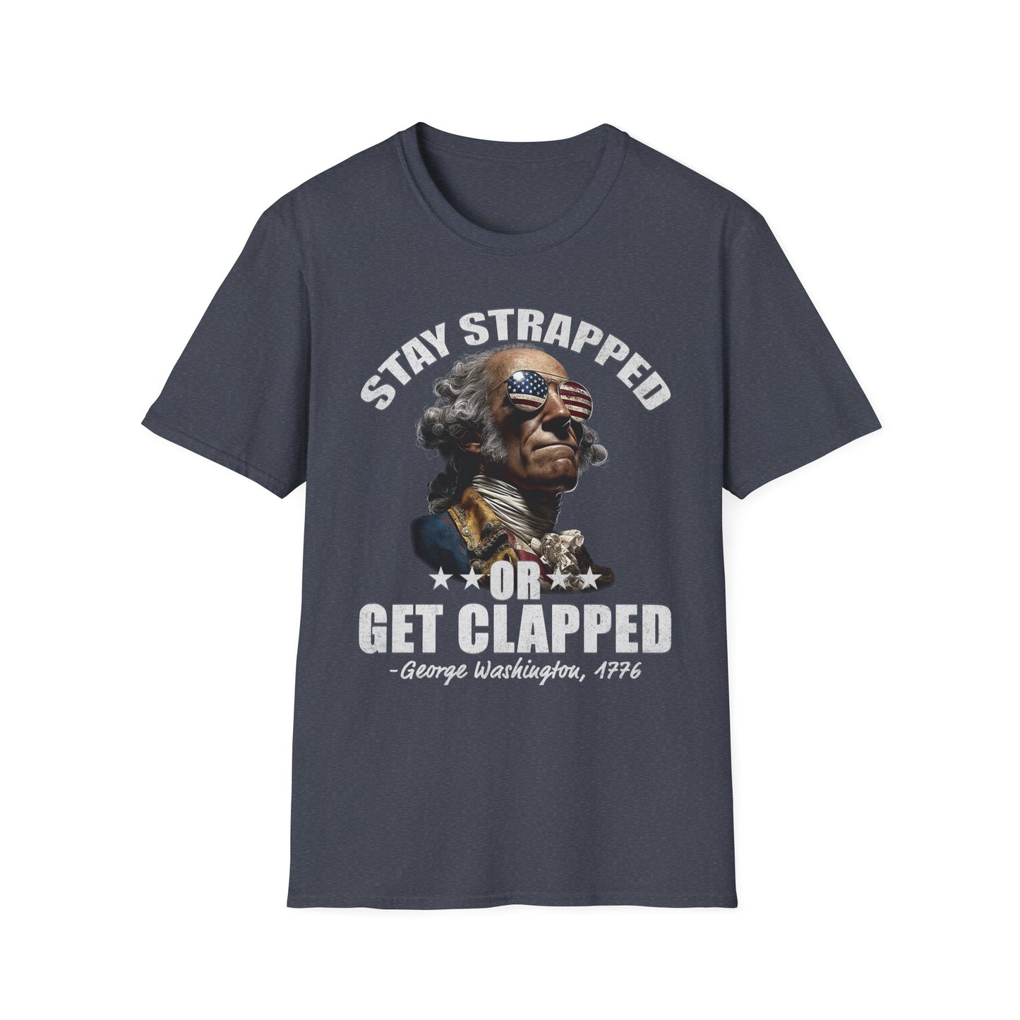 Stay Strapped or Get Clapped Tee – George Washington, 1776