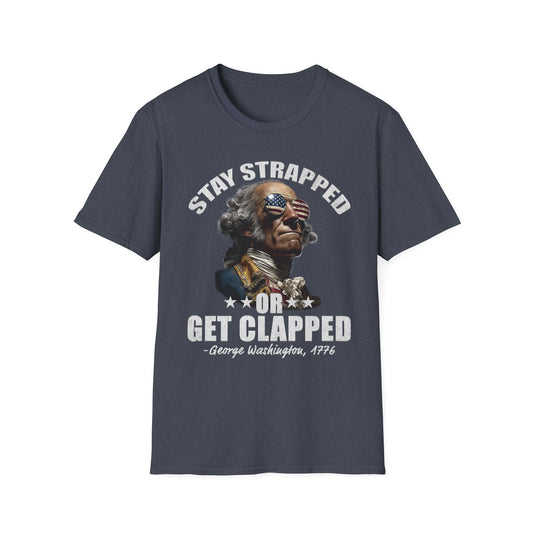 Stay Strapped or Get Clapped Tee – George Washington, 1776