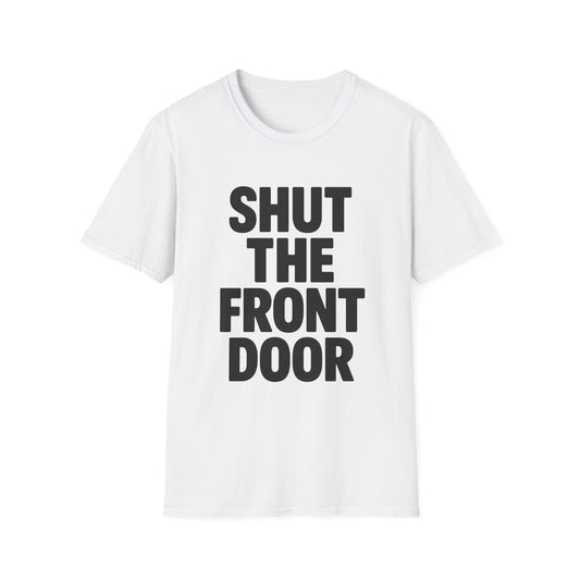 Shut The Front Door Meme Tee