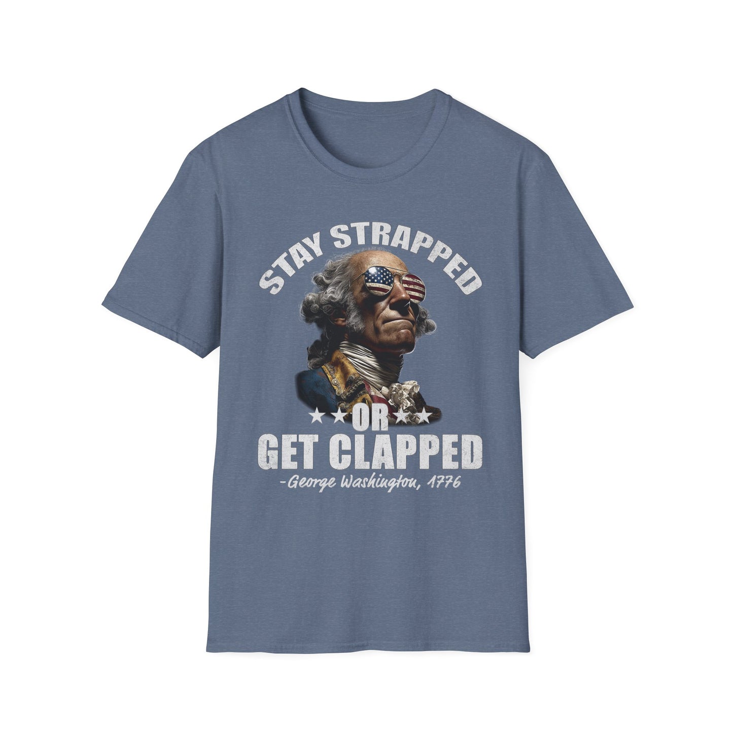 Stay Strapped or Get Clapped Tee – George Washington, 1776