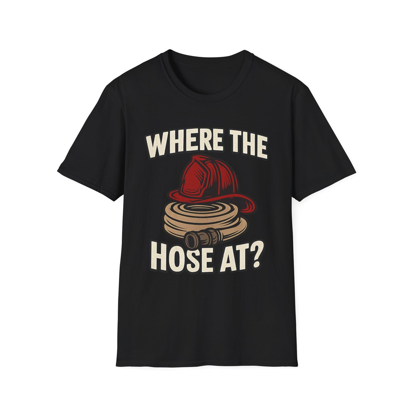 Where the Hose At? - Funny Firefighter Shirt