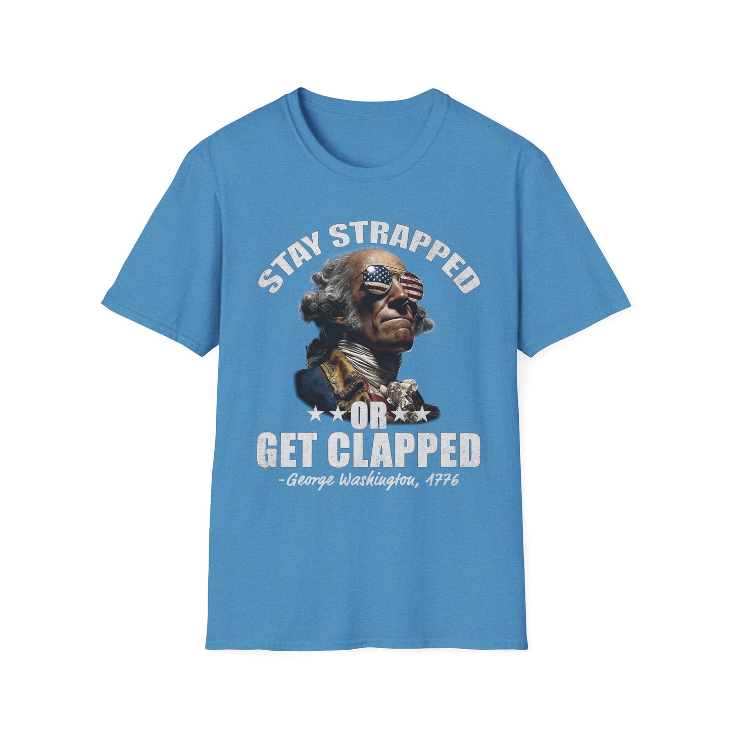 Stay Strapped or Get Clapped Tee – George Washington, 1776
