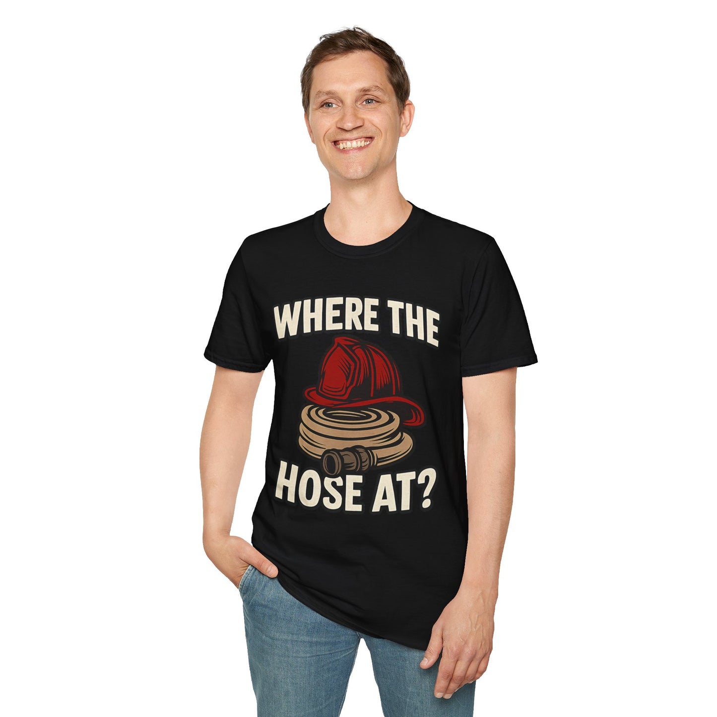 Where the Hose At? - Funny Firefighter Shirt