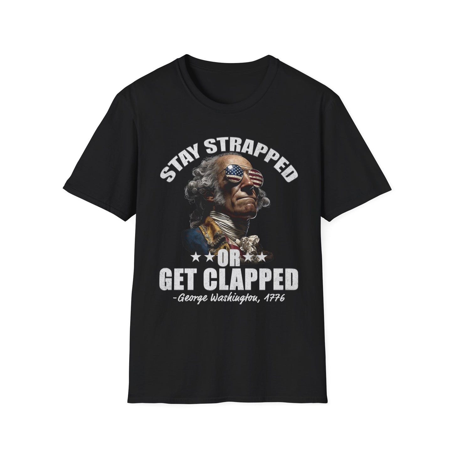 Stay Strapped or Get Clapped Tee – George Washington, 1776